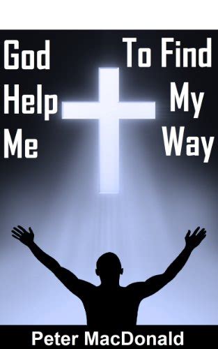 God Help Me Help Me God To Find My Way Kindle Edition By Macdonald