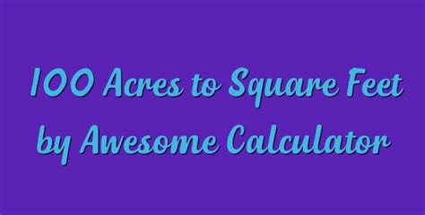 100 Acres To Square Feet By Awesome Calculator Simple Converter