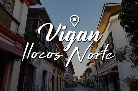 Vigan Itinerary Guide Ilocos Norte Sidetrip Ilocos Norte Vigan Ilocos