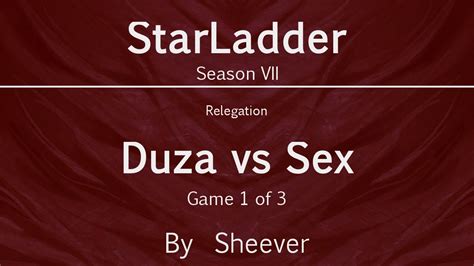 dota 2 duza vs sex game 1 relegation starladder s7 youtube