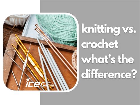 Knitting Vs Crochet Whats The Difference Ice Yarns Blog