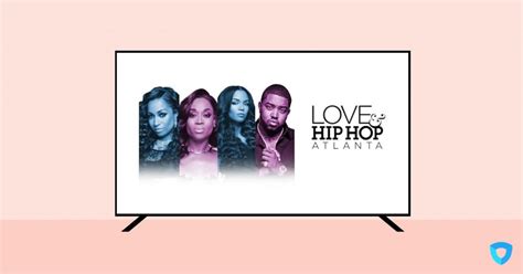 Where To Watch Love And Hip Hop Atlanta Ivacy Vpn