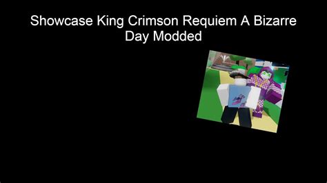 King Crimson Requiem Showcase Roblox A Bizarre Day Modded Youtube