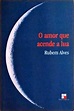 Livro: O Amor Que Acende a Lua - Rubem Alves | Estante Virtual
