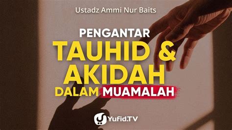 Pengantar Ilmu Tauhid Dan Aqidah Dalam Kajian Muamalah Ustadz Ammi