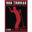 Rob Thomas: Something To Be Tour - Live At Red Rocks (Music DVD ...