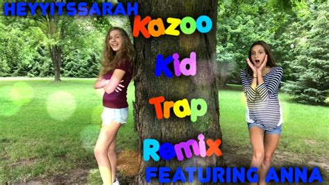 Kazoo Kid Trap Remixjoke Videoftanna Heyyitssarah Youtube