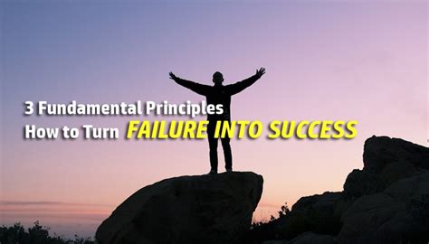 3 Fundamental Principles How To Turn Failure Into Success