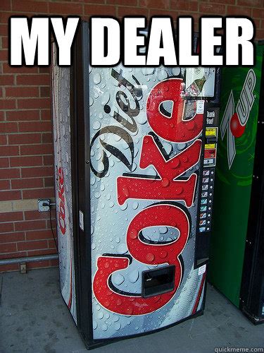 Love on a diet (2001). My Dealer - diet coke - quickmeme