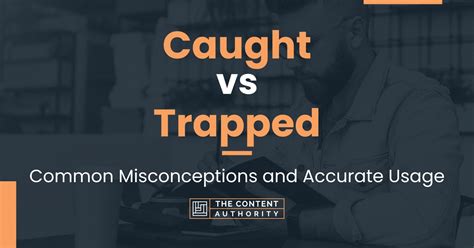 Caught Vs Trapped When To Use Each One What To Consider