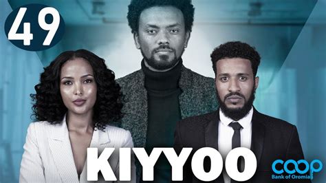 Diraamaa Kiyyoo New Afaan Oromo Drama Kutaa 49 Youtube