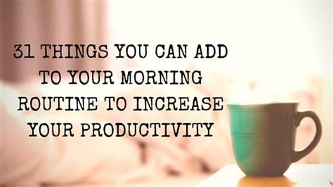 31 Things You Can Add To Your Morning Routine To Increase Productivity