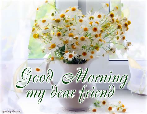 Good morning, my dear friend. Good Morning Friends - Pics, Animated Gifs and Messages.
