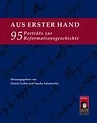 Aus erster Hand. 95 Porträts zur Reformationsgeschichte | Blog der ...