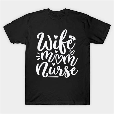 wife mom nurse wife mom nurse t shirt teepublic