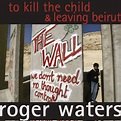 To Kill The Child / Leaving Beirut - Single by Roger Waters | Spotify