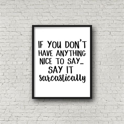 If You Dont Have Anything Nice To Say Say It By Sincerelybynicole