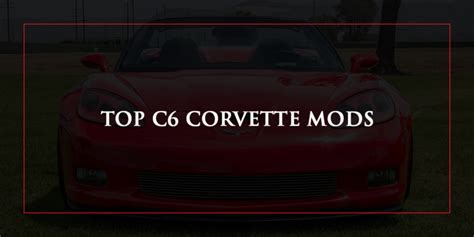 Top C6 Corvette Mods Top Flight Automotive