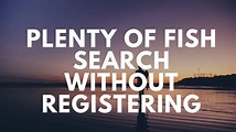 Plenty Of Fish Search Without Registering - YouTube