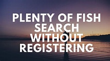 Plenty Of Fish Search Without Registering - YouTube