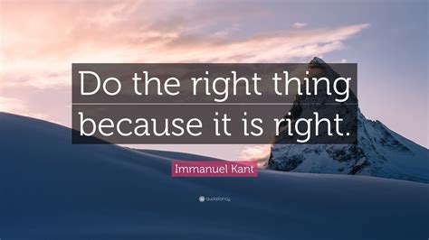 Immanuel Kant Quote Do The Right Thing Because It Is