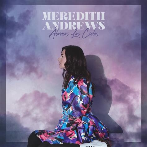 Meredith Andrews Ábrenos Los Cielos Open Up The Heavens Lyrics
