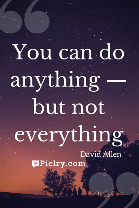 You Can Do Anything But Not Everything Piclry