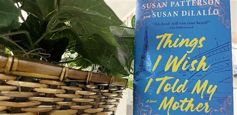 Book Review Things I Wish I Told My Mother By Susan Patterson And Susan Dilallo And James Patterson