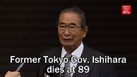 Former Tokyo Gov. Ishihara dies at 89 - YouTube