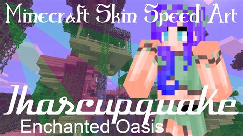 Ihascupquake Enchanted Oasis Minecraft Skin Speed Art Youtube