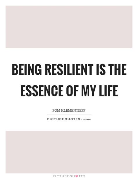 Being Resilient Is The Essence Of My Life Picture Quotes