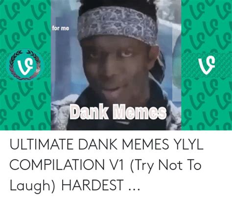 For Me Ultimate Dank Memes Ylyl Compilation V1 Try Not To Laugh Hardest