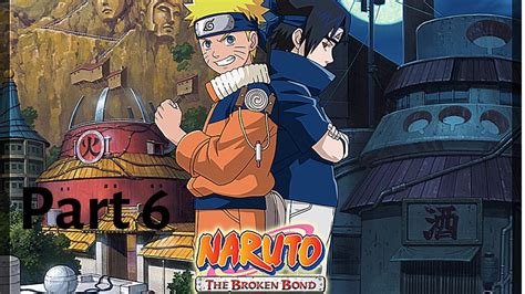 Naruto The Broken Bond Gameplay Walkthrough Part 6 No