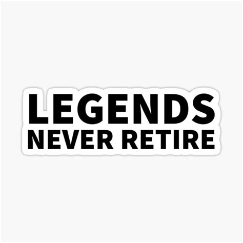 Legends Never Retire Funny Retirement Quote Sticker By Gaterstitch