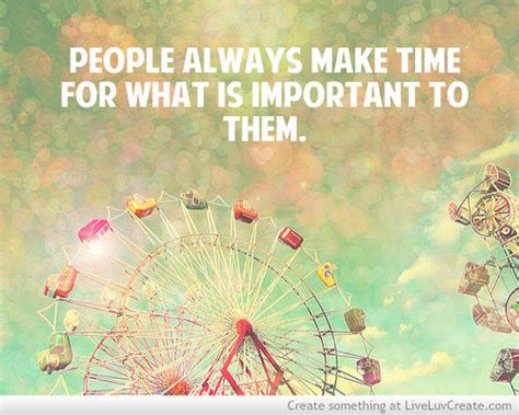 People Always Make Time For What Is Important To Them Pictures Photos