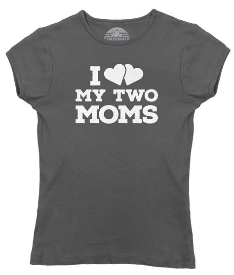 Womens I Love My Two Moms T Shirt Boredwalk