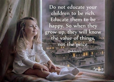 Do Not Educate Your Children To Be Rich Educate Them To Be Happy So
