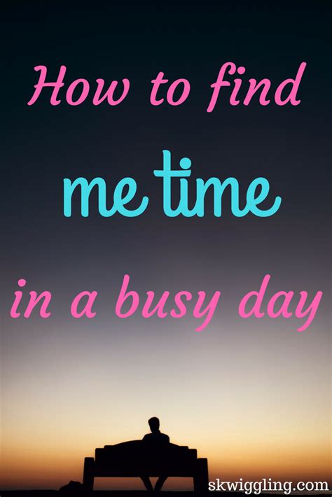 How To Find Me Time In A Busy Day Just Skwiggling About Self