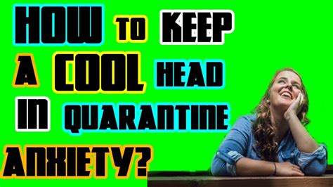 How To Keep A Cool Head While In Quarantinequarantine Anxiety Youtube