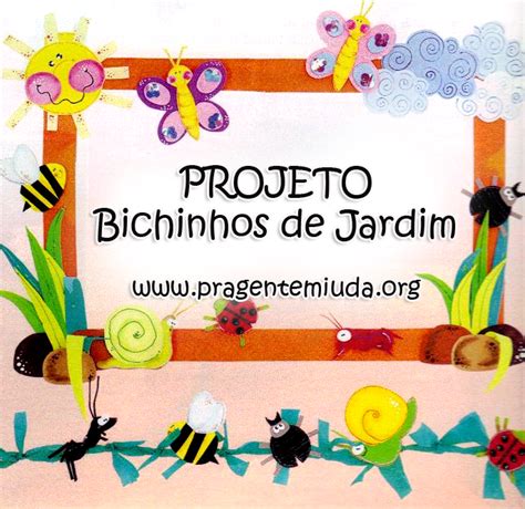 Projeto Bichinhos De Jardim Para Maternal Projeto Animais Educação