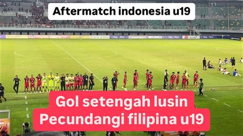 Aftermatch Indonesia U Gol Pesta Gol Tekuk Filipina U Di Aff