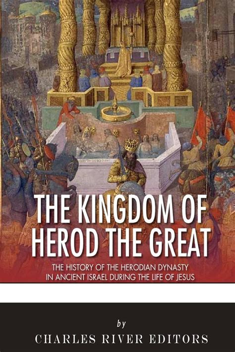 The Kingdom Of Herod The Great The History Of The Herodian Dynasty In