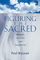 Figuring the Sacred: Religion, Narrative & Imagination by Paul Ricœur ...