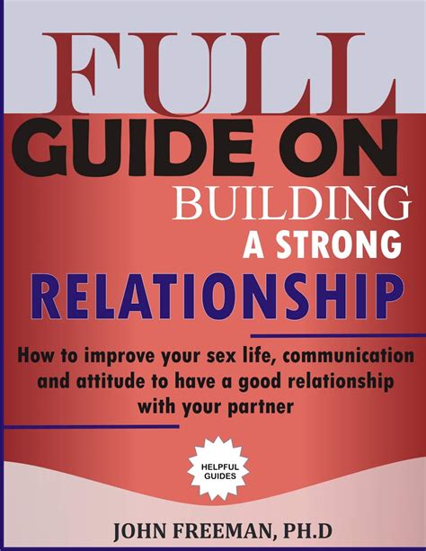 full guide on building a strong relationship how to improve your sex life communication and