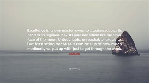 Harlan Ellison Quote: “Excellence is its own master, owes no allegiance