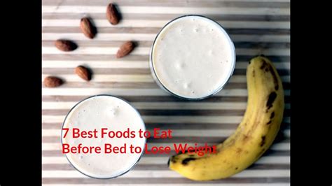 7 best foods to eat before bed to lose weight youtube