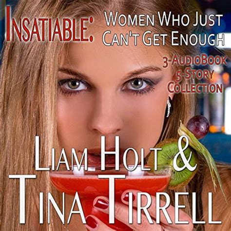 insatiable women who just can t get enough by tina tirrell liam holt audiobook au