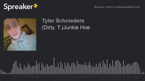 Dirty Tjunkie Hoe Made With Spreaker Youtube