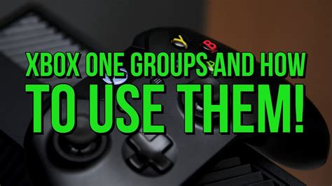 Xbox One Groups And How To Use Them Youtube