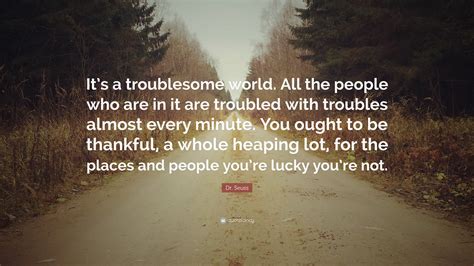 Dr Seuss Quote “its A Troublesome World All The People Who Are In